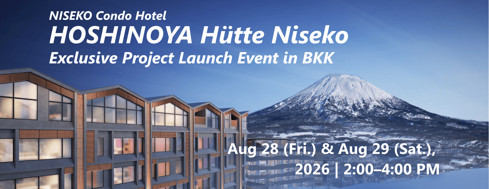 NISEKO Condo Hotel HOSHINOYA Hütte Niseko Exclusive Project Launch Event in BKK Aug 28 (Fri.) & Aug 29 (Sat.), 2026 | 2:00–4:00 PM